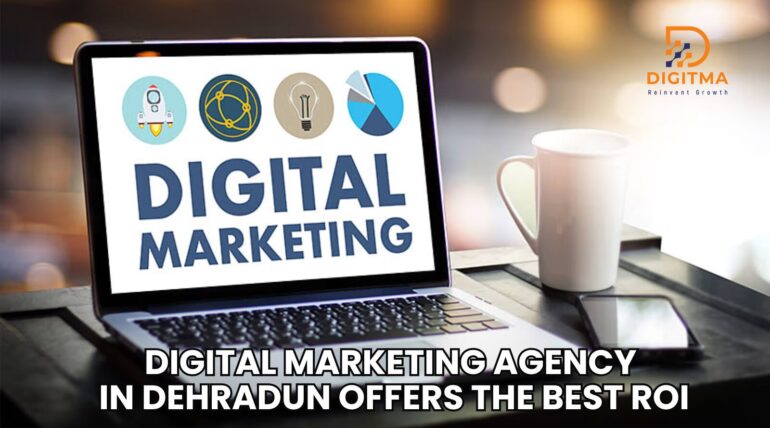 Digital Marketing Agency in Dehradun offers the best ROI